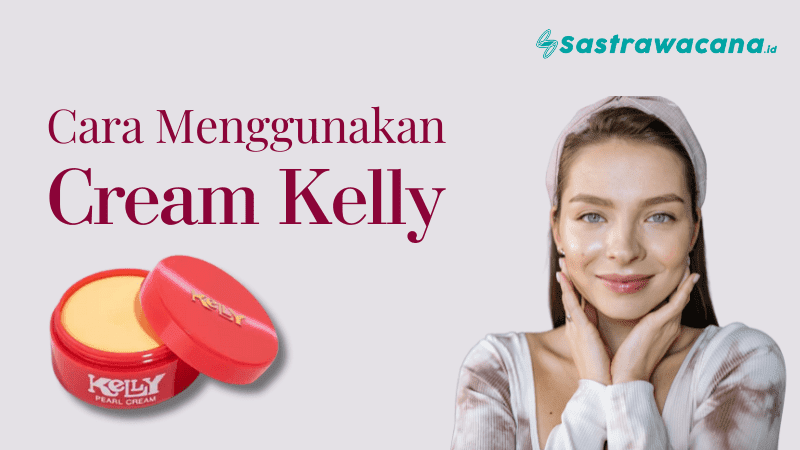 cara menggunakan krim kelly